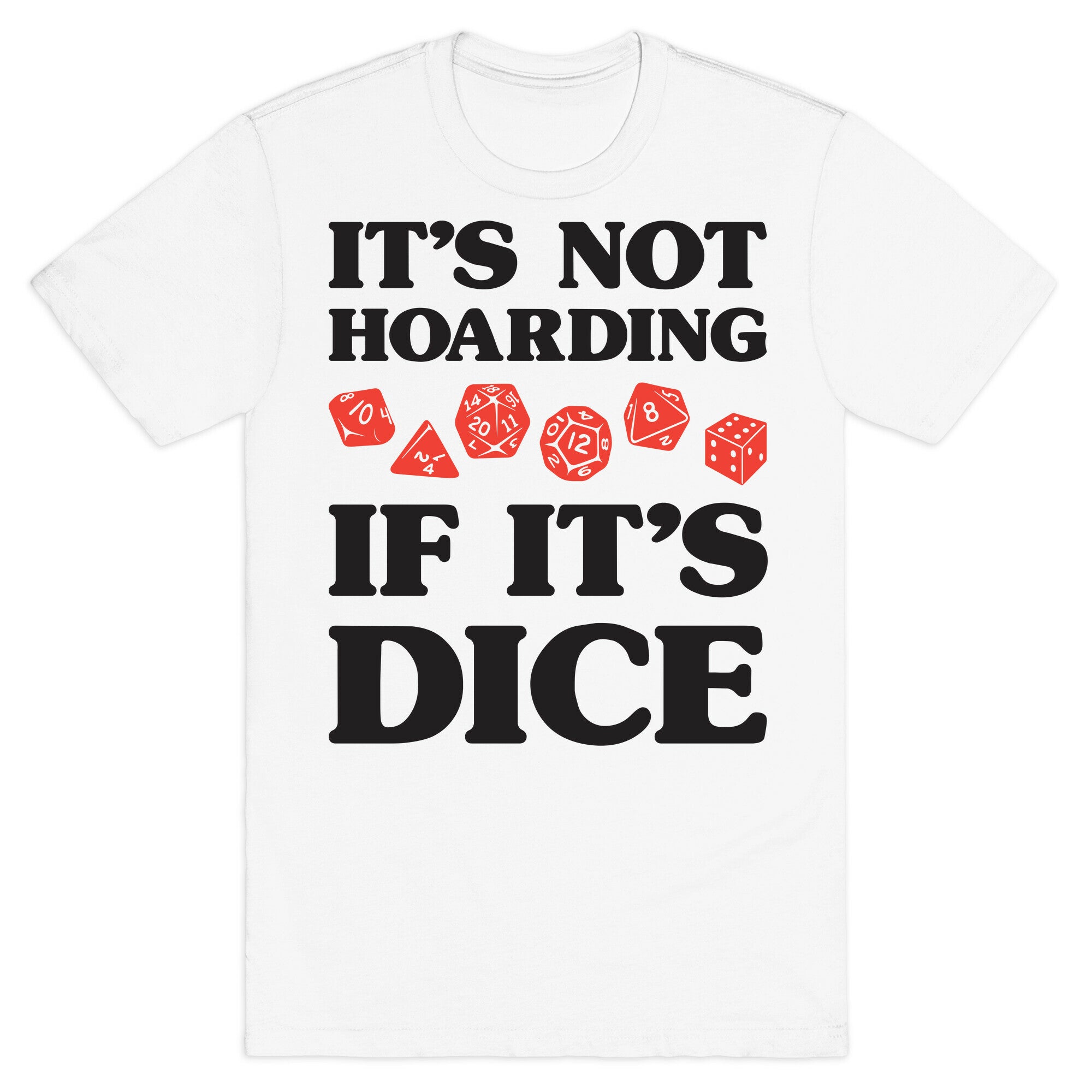 It's Not Hoarding If It's Dice DnD T-Shirt