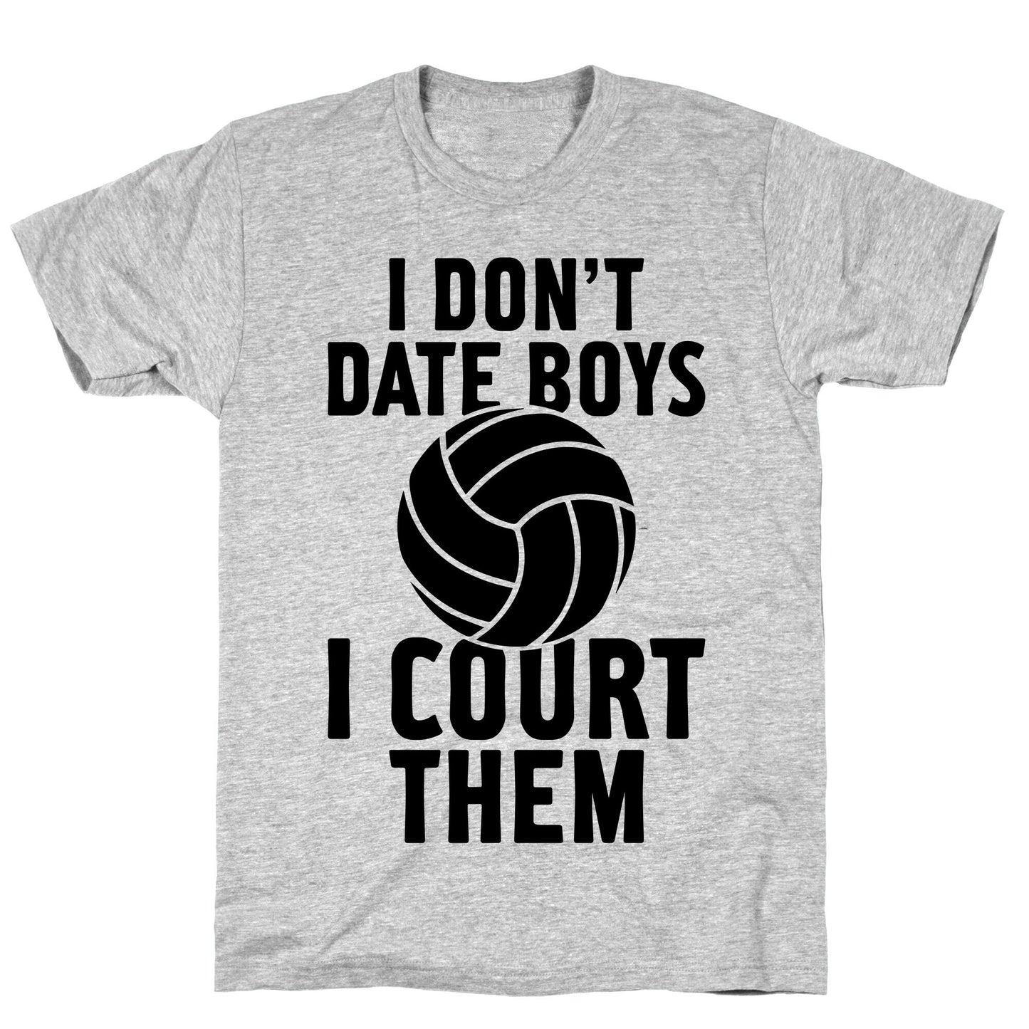 I Don't Date Boys, I Court Them (Volleyball) T-Shirt