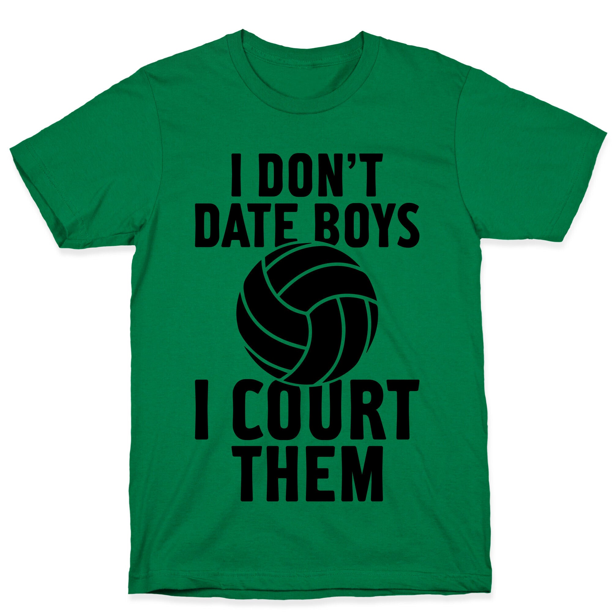 I Don't Date Boys, I Court Them (Volleyball) T-Shirt
