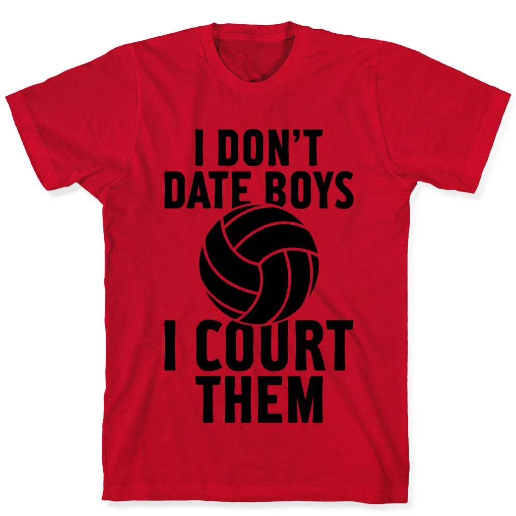 I Don't Date Boys, I Court Them (Volleyball) T-Shirt