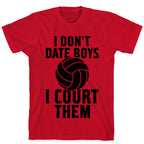 I Don't Date Boys, I Court Them (Volleyball) T-Shirt