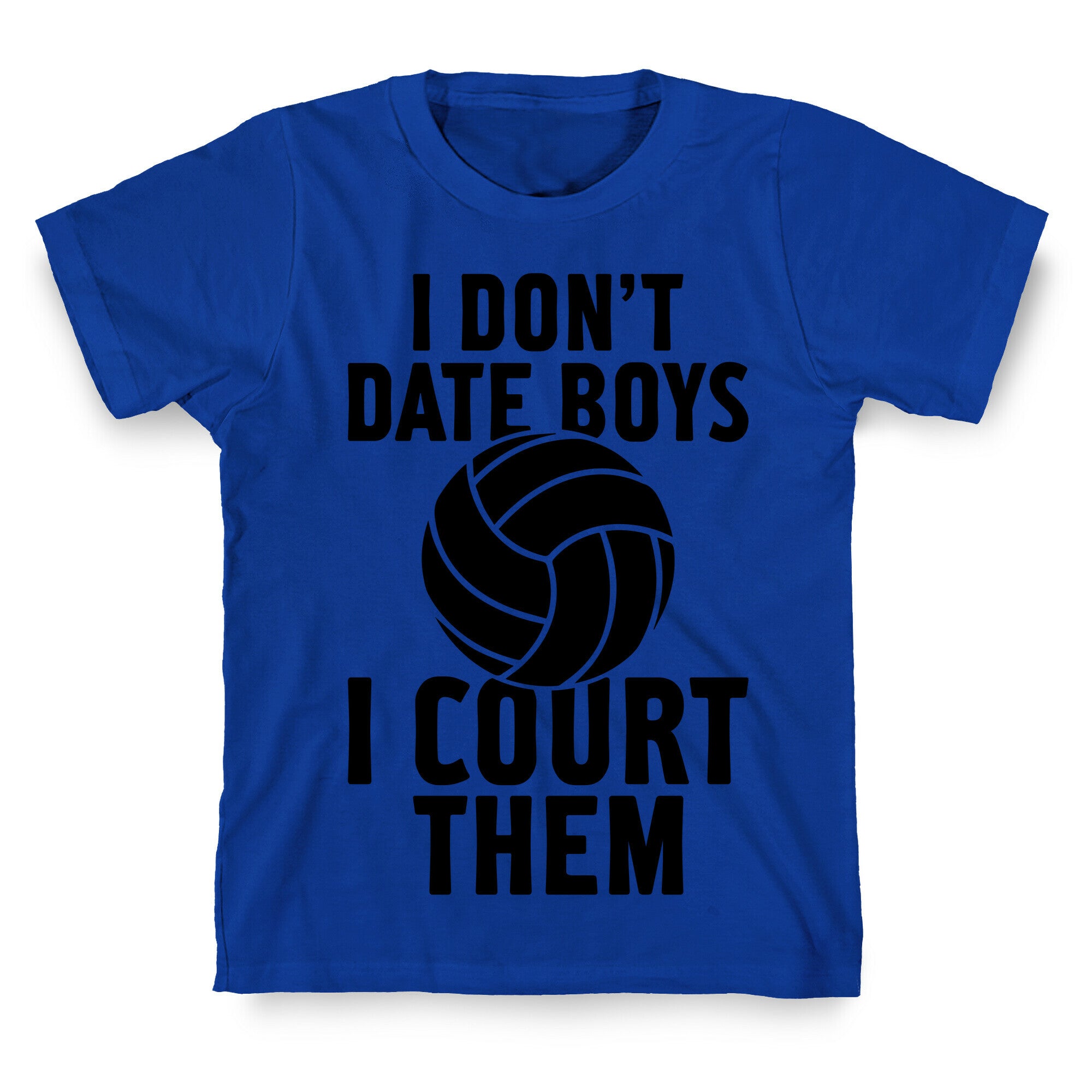 I Don't Date Boys, I Court Them (Volleyball) T-Shirt