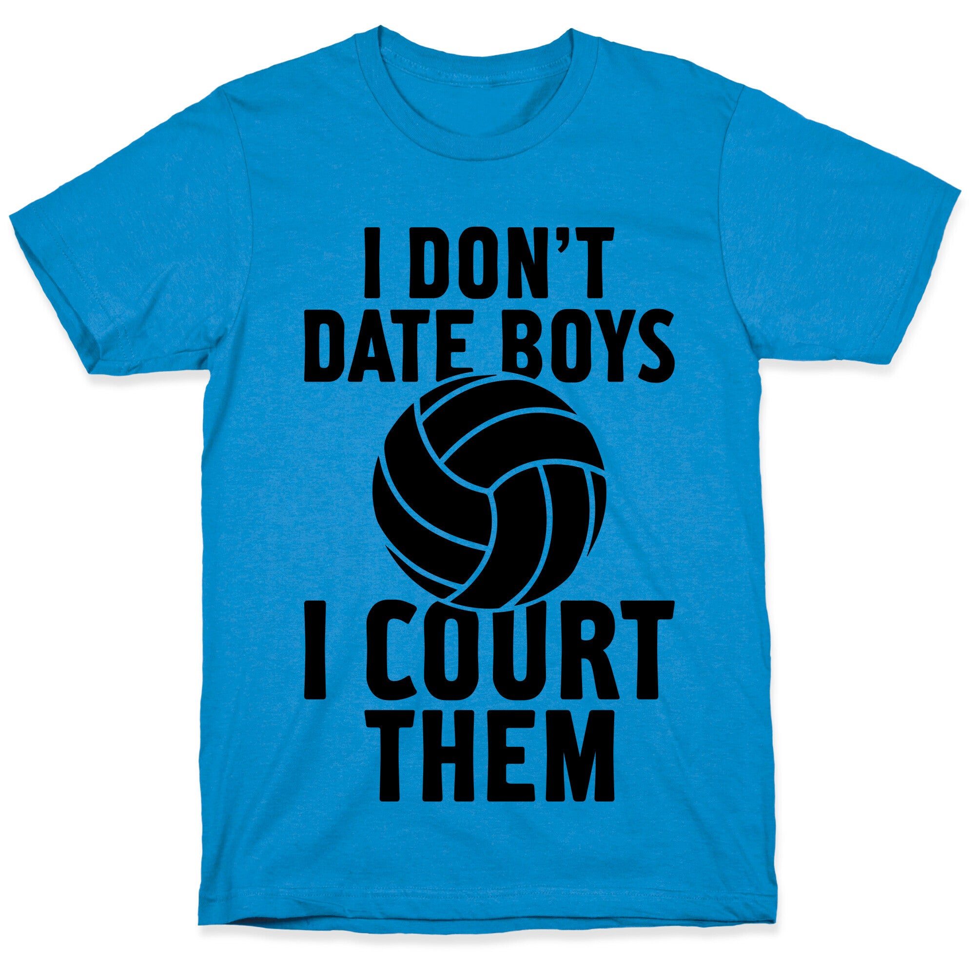 I Don't Date Boys, I Court Them (Volleyball) T-Shirt