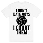 I Don't Date Boys, I Court Them (Volleyball) T-Shirt