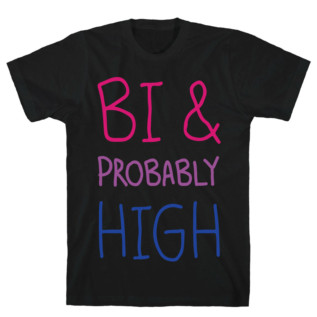 Bi And Probably High T-Shirt