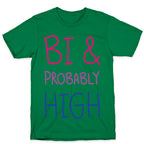 Bi And Probably High T-Shirt