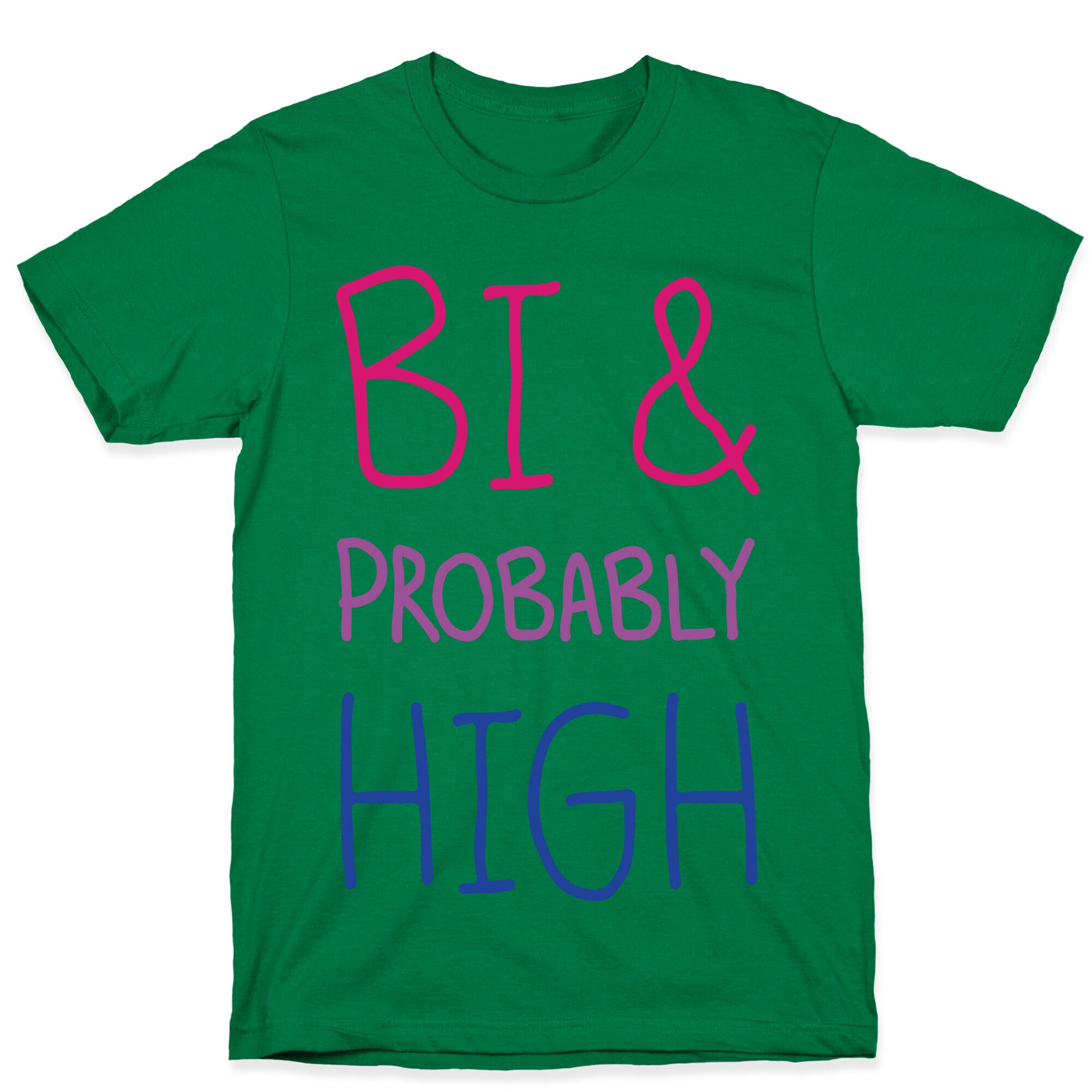 Bi And Probably High T-Shirt
