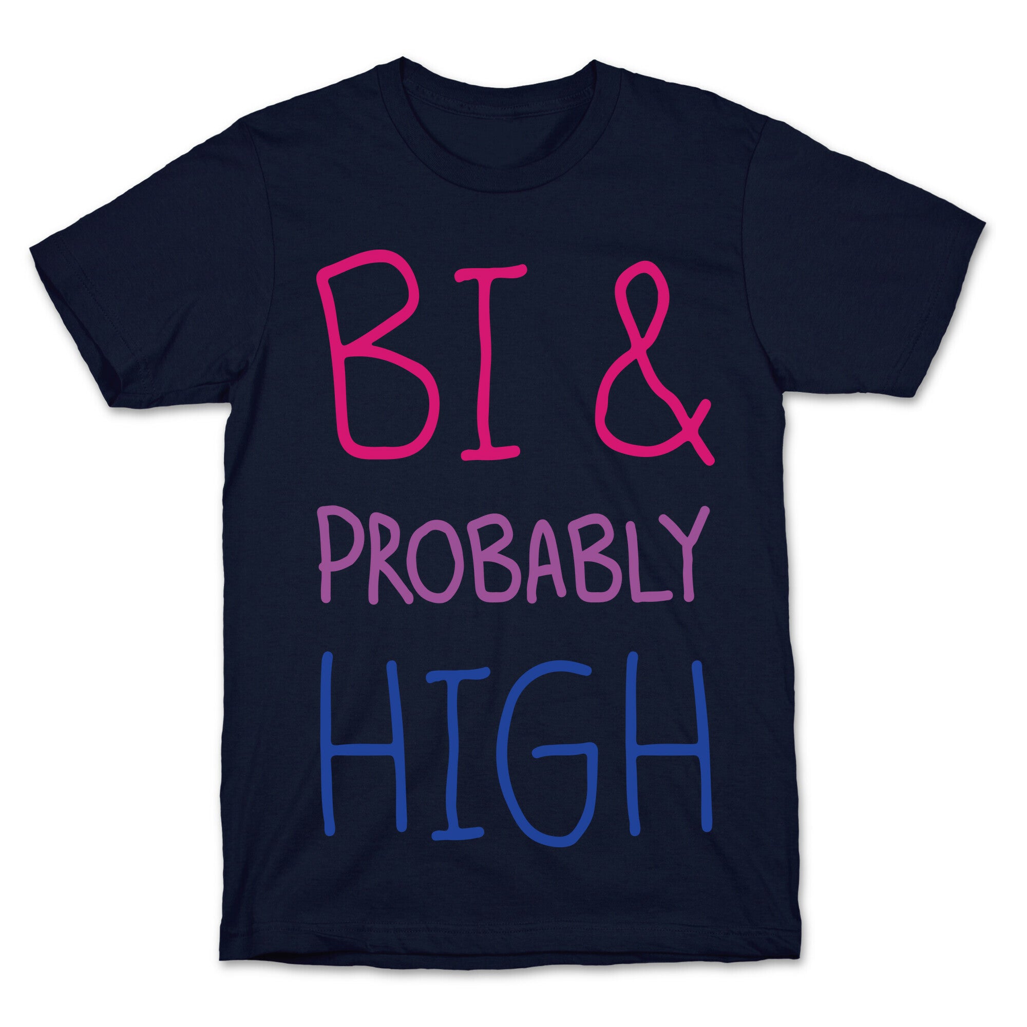 Bi And Probably High T-Shirt