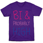 Bi And Probably High T-Shirt
