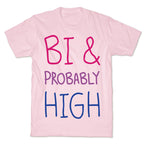 Bi And Probably High T-Shirt