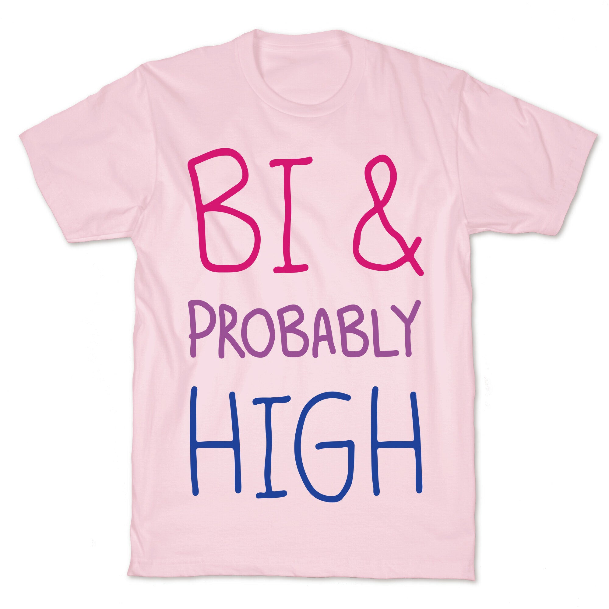 Bi And Probably High T-Shirt