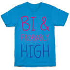 Bi And Probably High T-Shirt