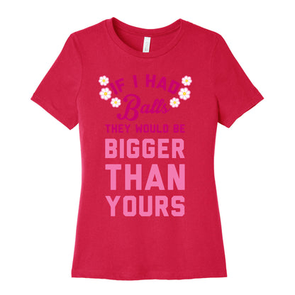 If I Had Balls They Would Be Bigger Than Yours Women's Cotton Tee