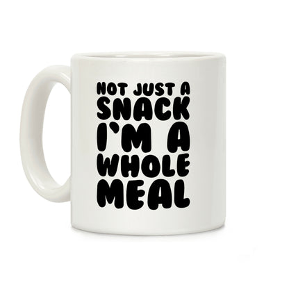 Not Just A Snack A Whole Meal Coffee Mug