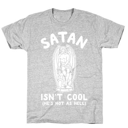 Satan Isn't Cool He's Hot as Hell T-Shirt