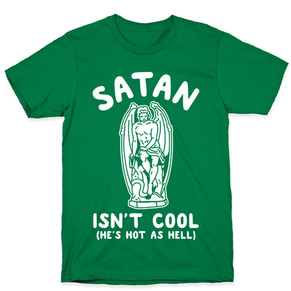 Satan Isn't Cool He's Hot as Hell T-Shirt