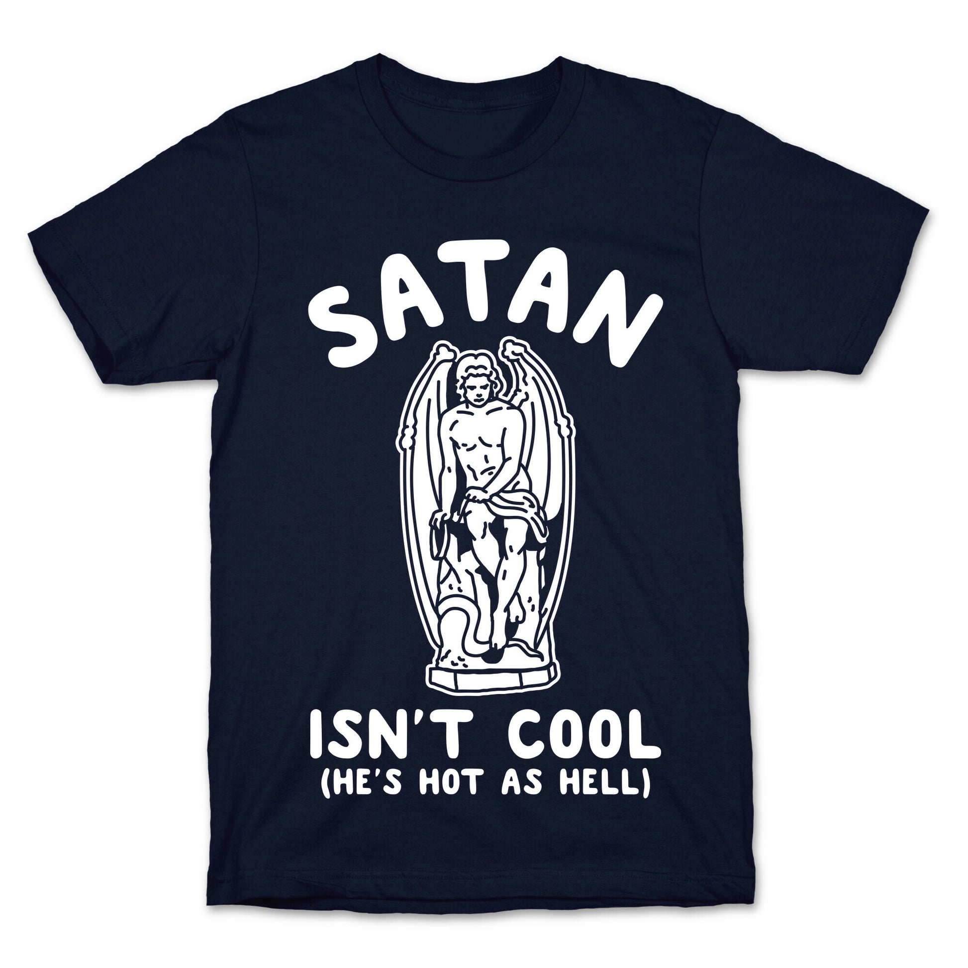 Satan Isn't Cool He's Hot as Hell T-Shirt