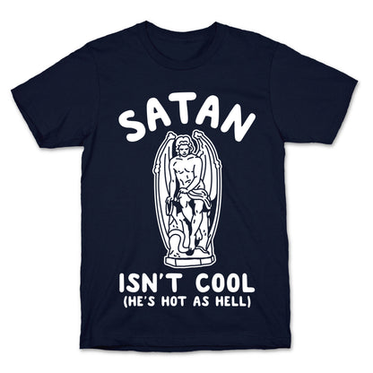 Satan Isn't Cool He's Hot as Hell T-Shirt