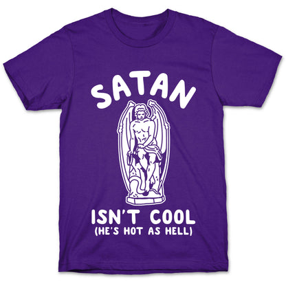 Satan Isn't Cool He's Hot as Hell T-Shirt