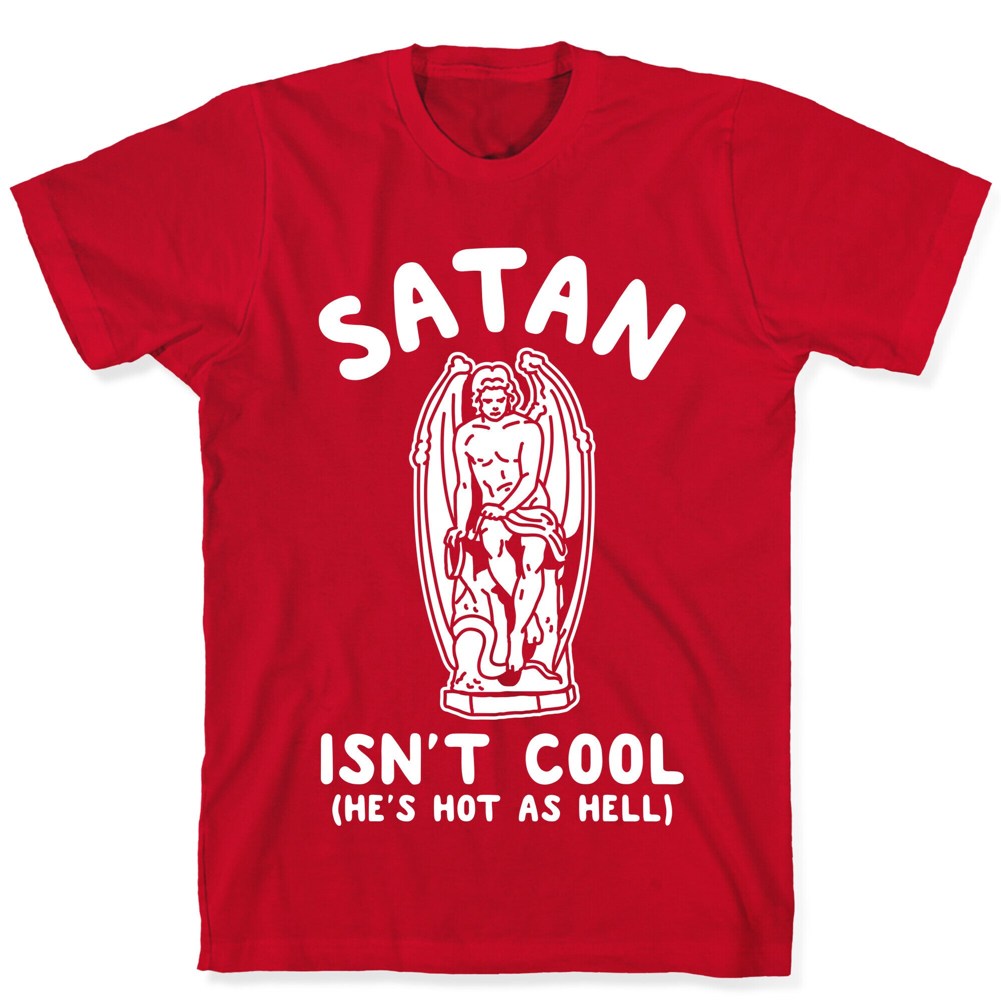 Satan Isn't Cool He's Hot as Hell T-Shirt