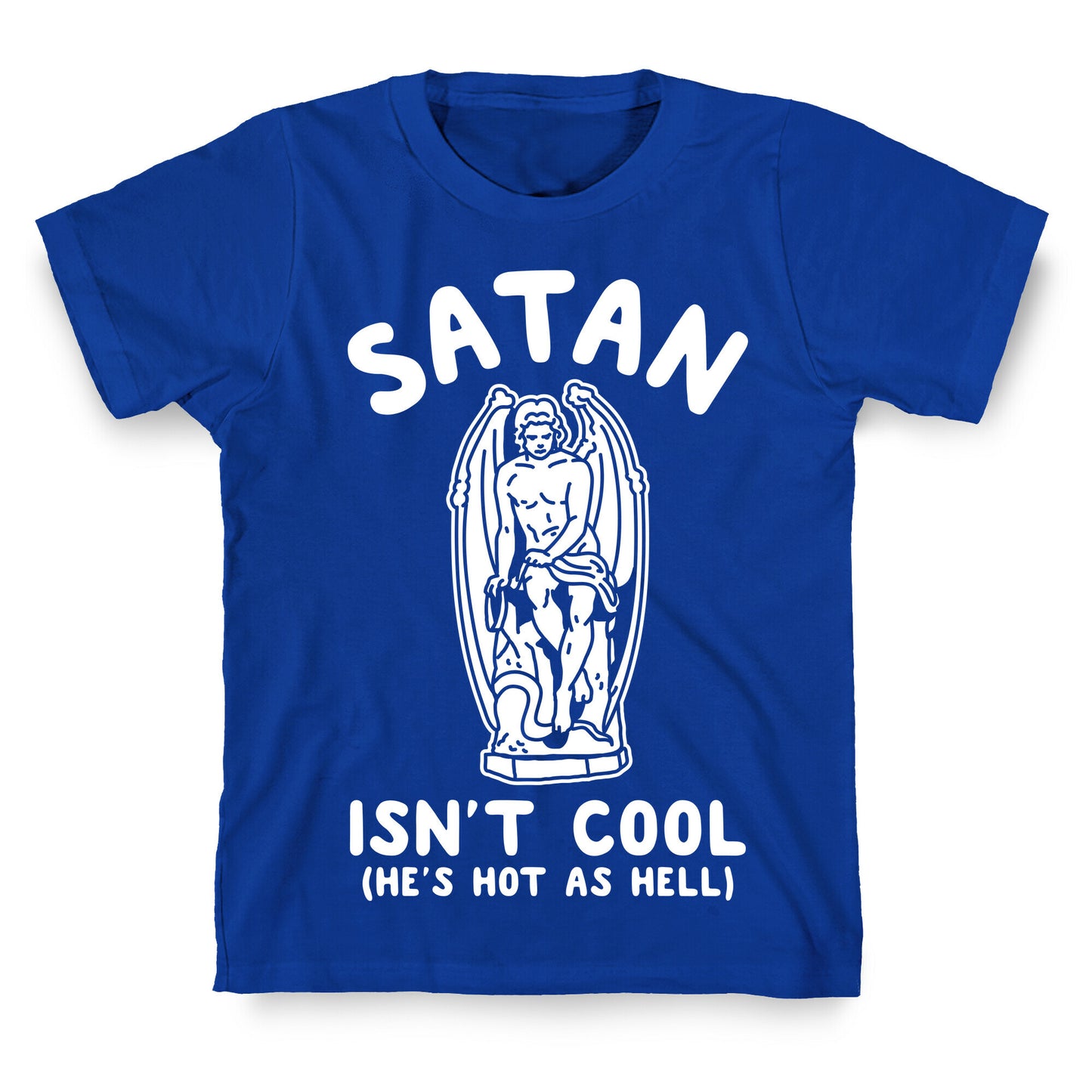 Satan Isn't Cool He's Hot as Hell T-Shirt