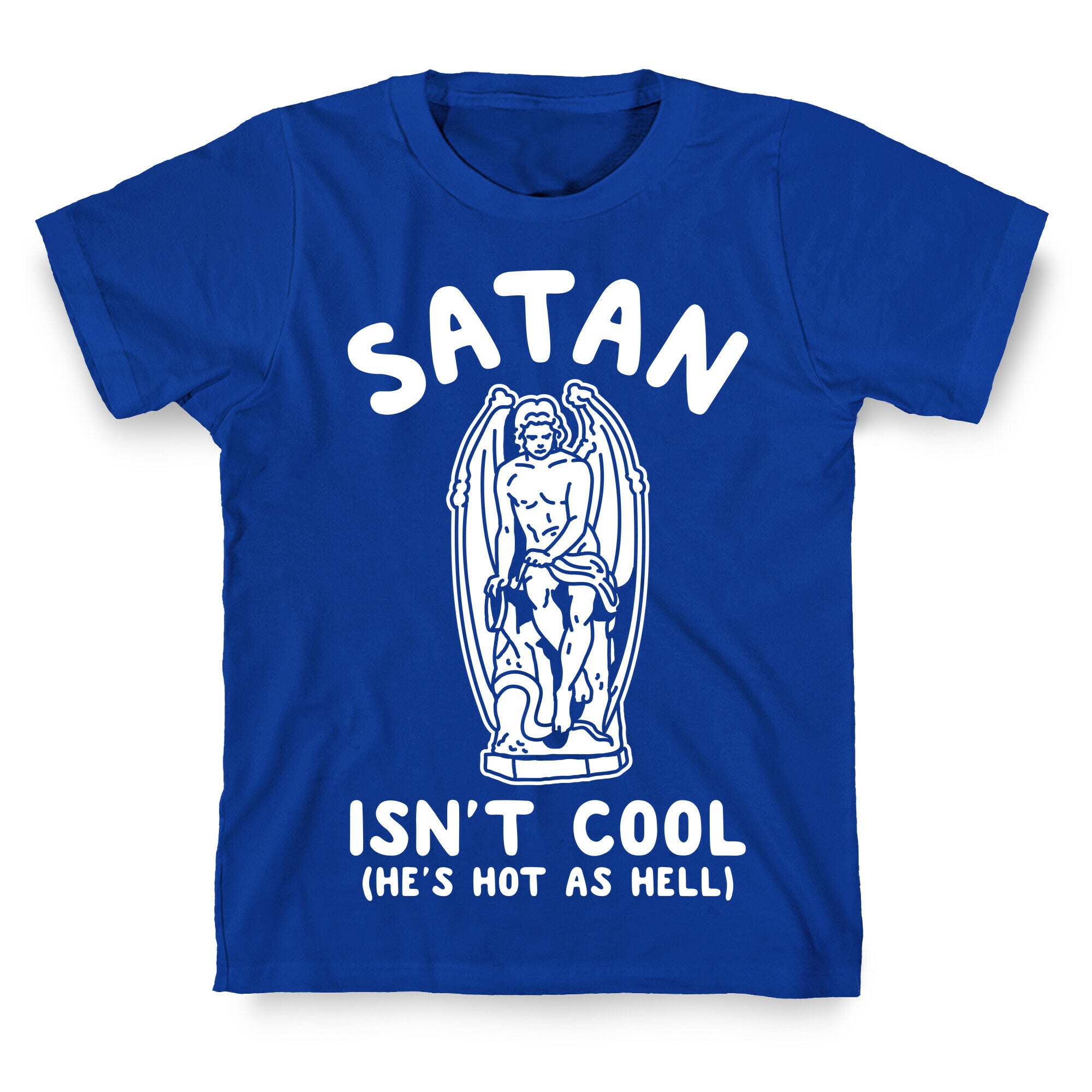 Satan Isn't Cool He's Hot as Hell T-Shirt