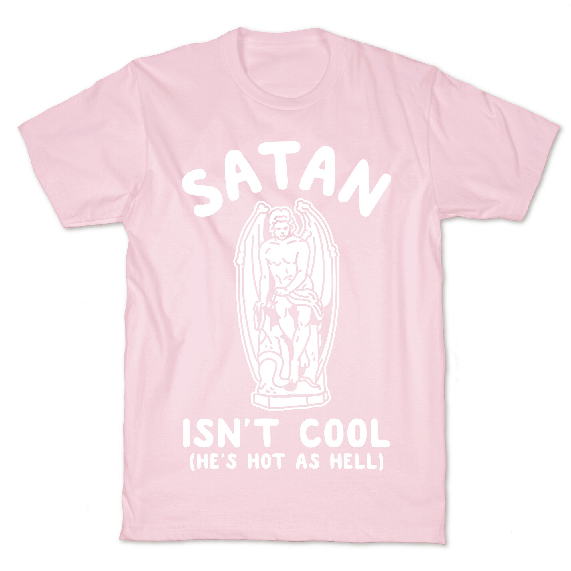 Satan Isn't Cool He's Hot as Hell T-Shirt