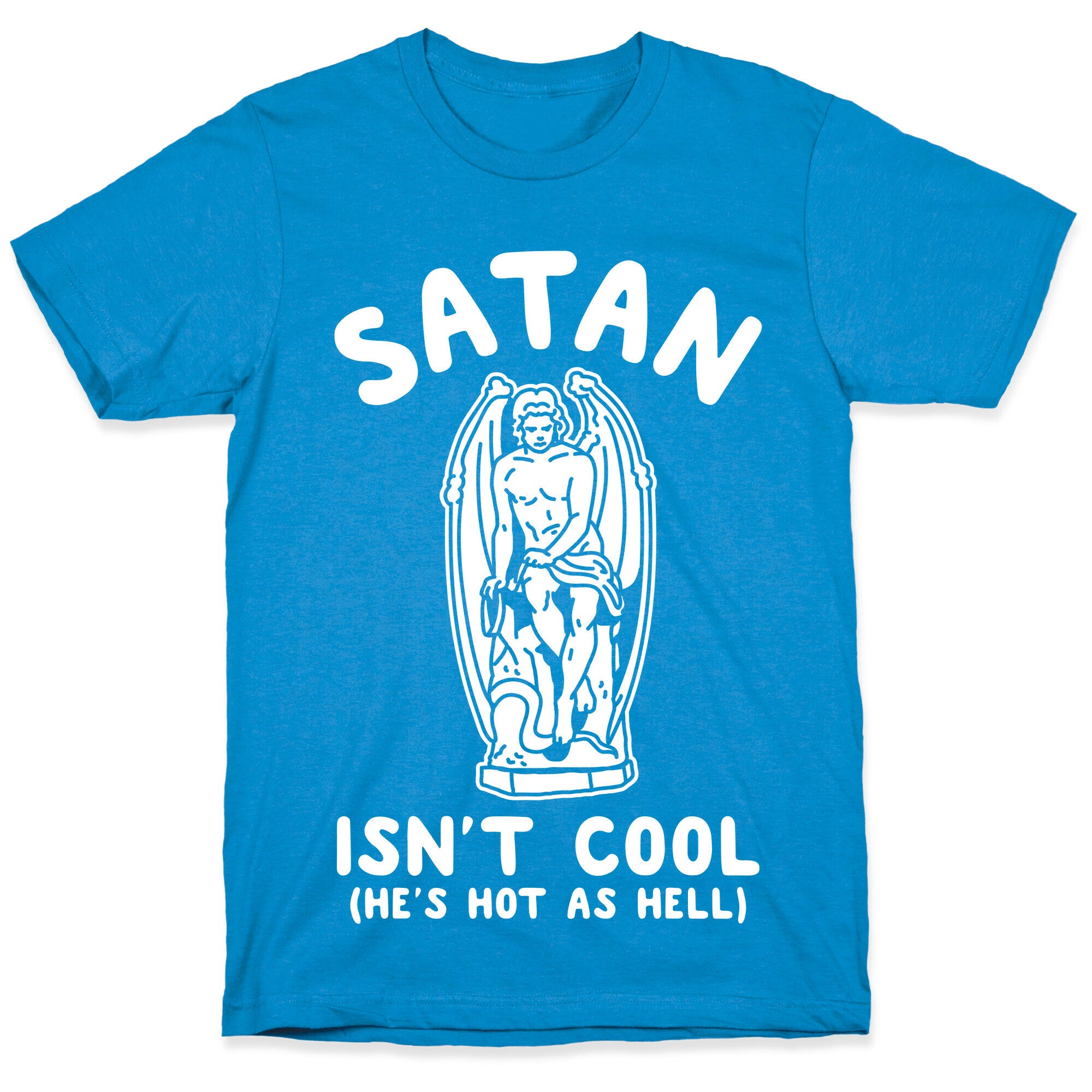 Satan Isn't Cool He's Hot as Hell T-Shirt