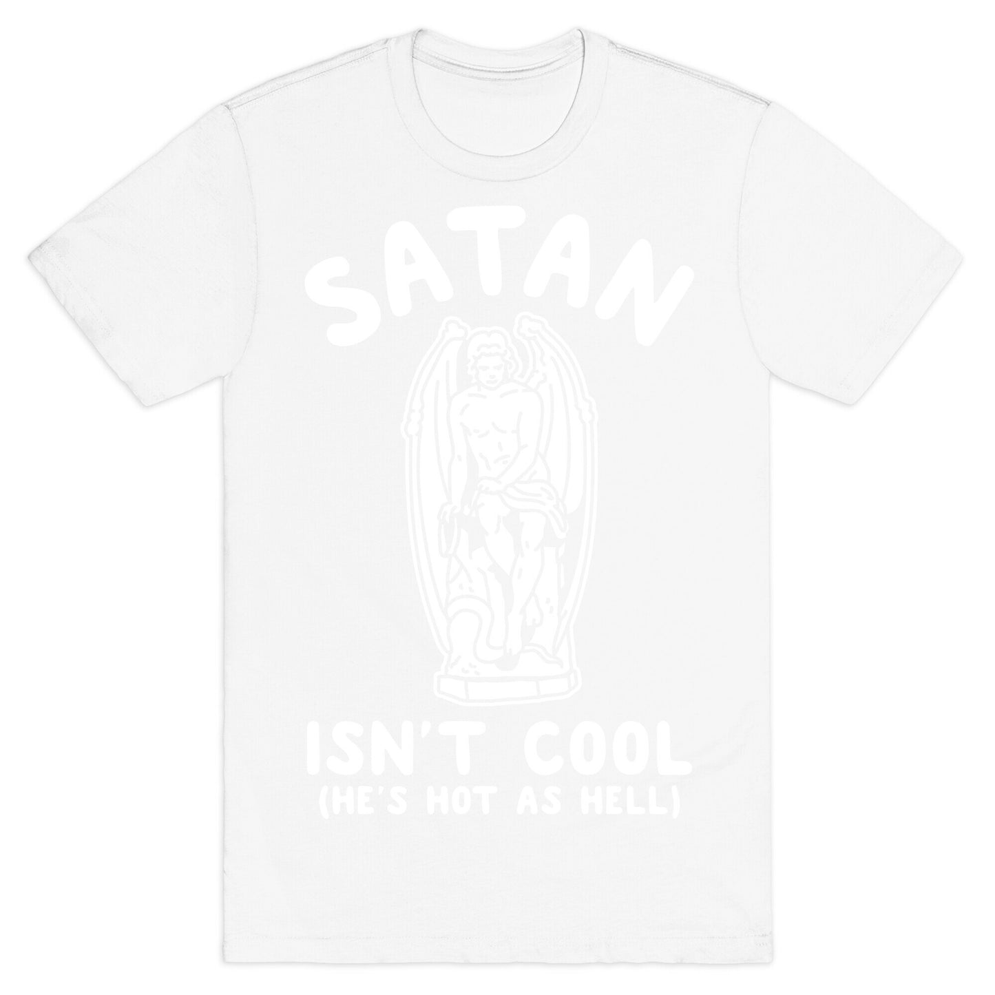 Satan Isn't Cool He's Hot as Hell T-Shirt
