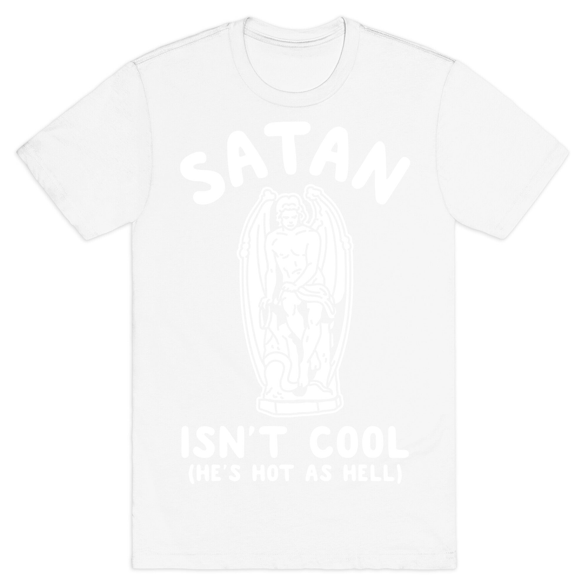 Satan Isn't Cool He's Hot as Hell T-Shirt