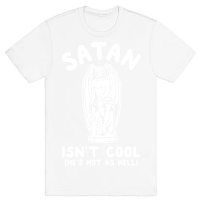 Satan Isn't Cool He's Hot as Hell T-Shirt