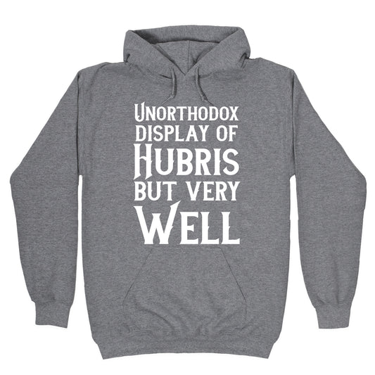 Unorthodox Display of Hubris, But Very Well Hoodie