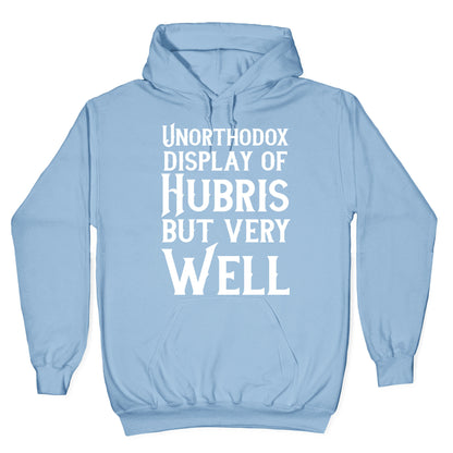 Unorthodox Display of Hubris, But Very Well Hoodie