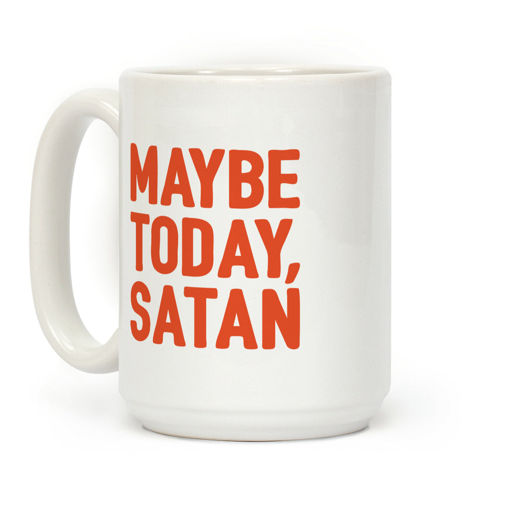 Maybe Today Satan Parody Coffee Mug