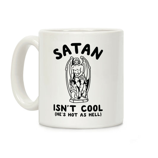 Satan Isn't Cool He's Hot as Hell Coffee Mug