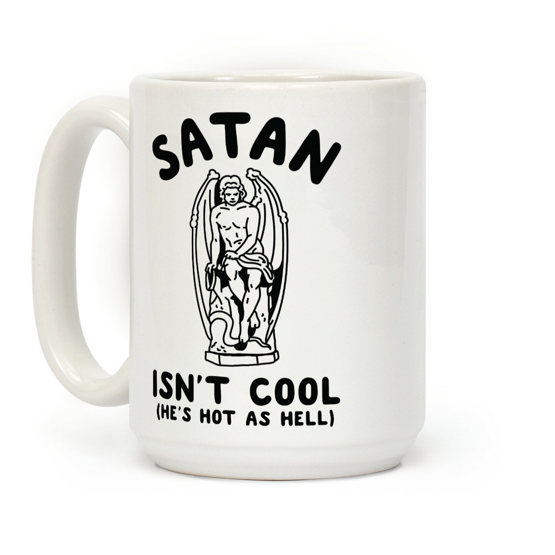 Satan Isn't Cool He's Hot as Hell Coffee Mug