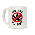 Say Not to Pot Coffee Mug