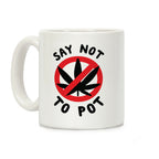 Say Not to Pot Coffee Mug
