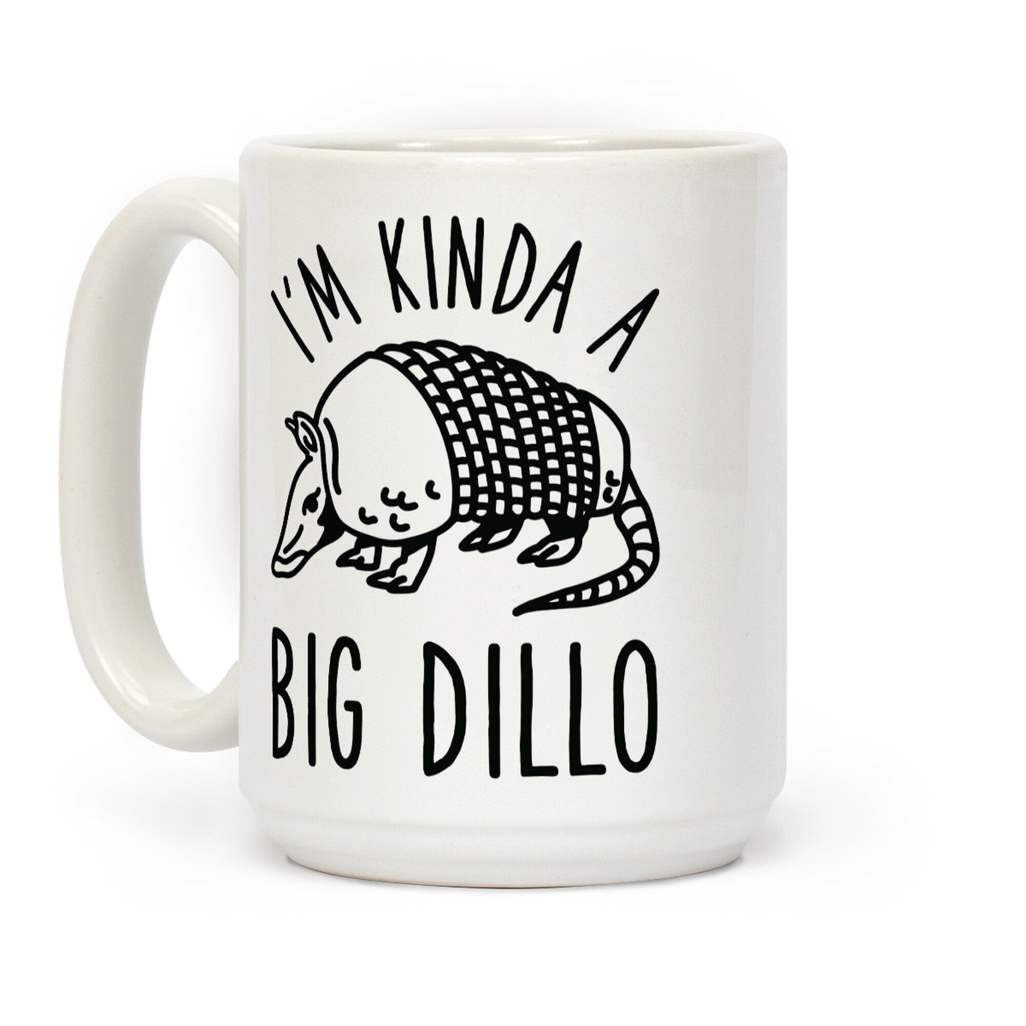 I'm Kinda a Big Dillo Coffee Mug