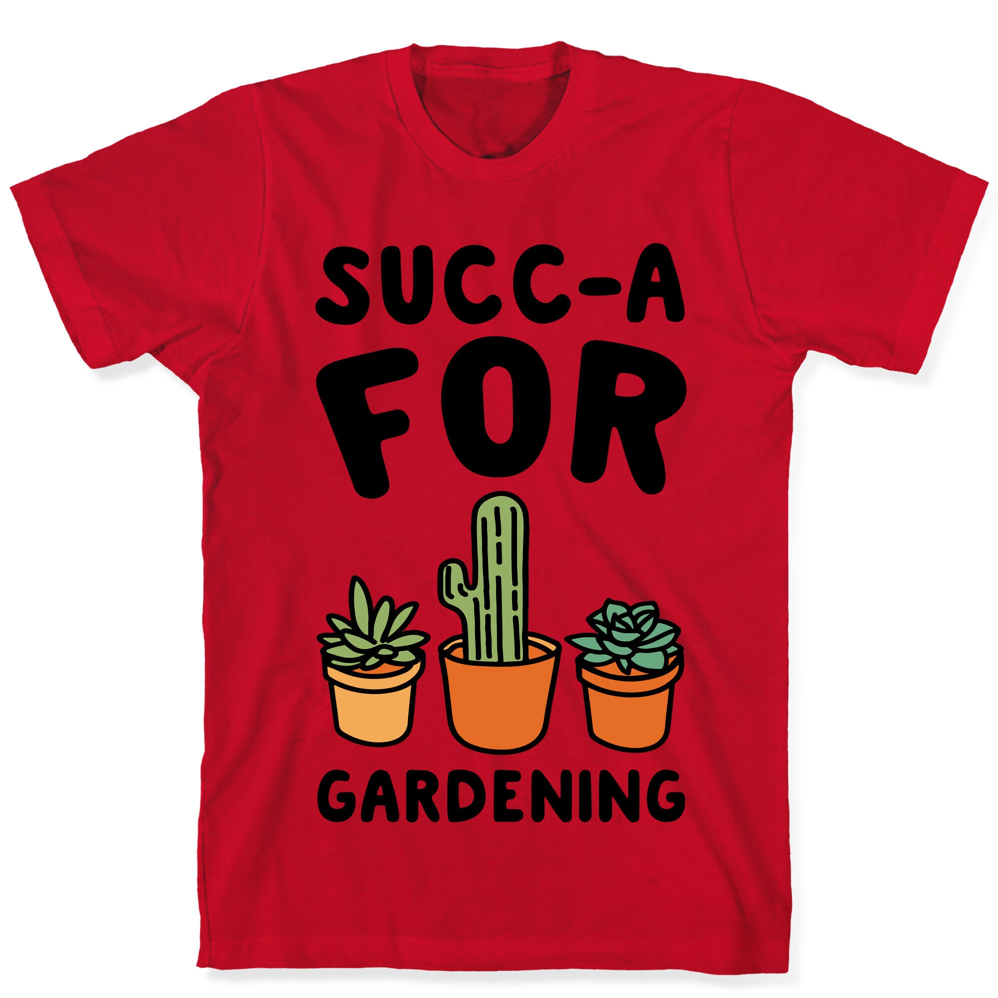 Succ-a For Plants Succulent Plant Parody T-Shirt