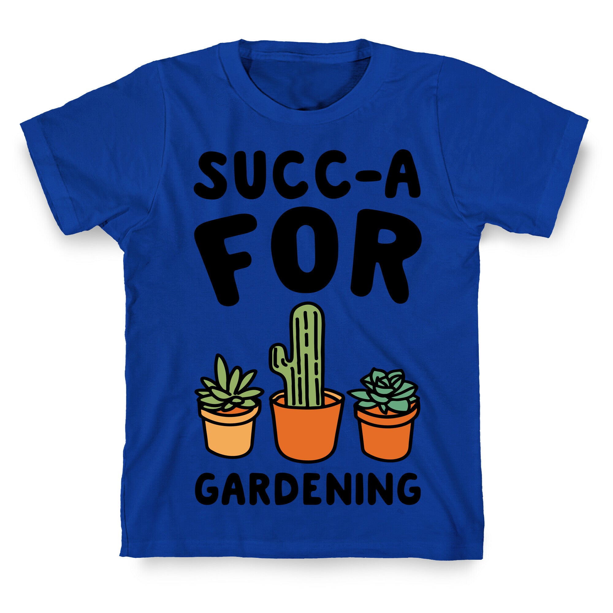 Succ-a For Plants Succulent Plant Parody T-Shirt