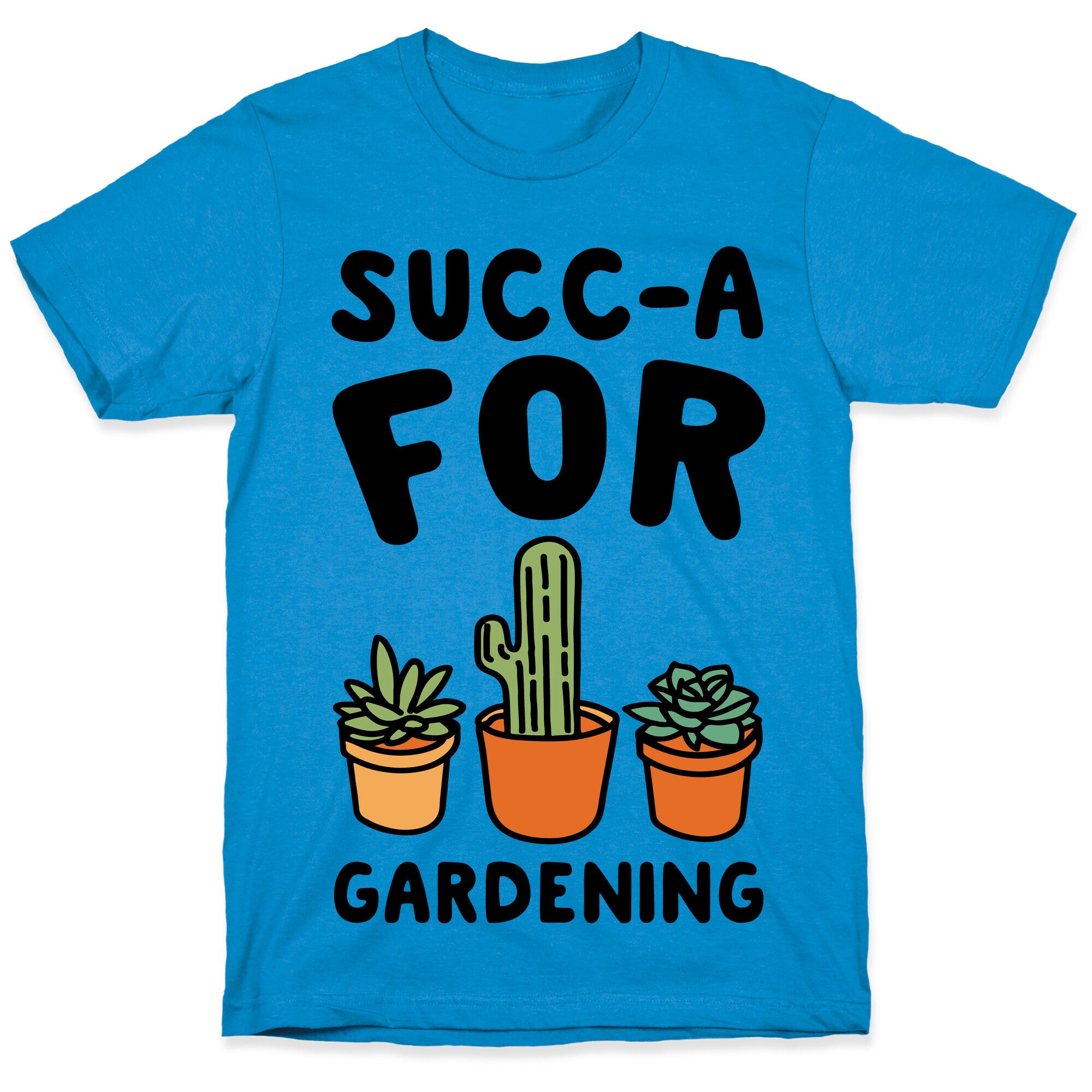 Succ-a For Plants Succulent Plant Parody T-Shirt