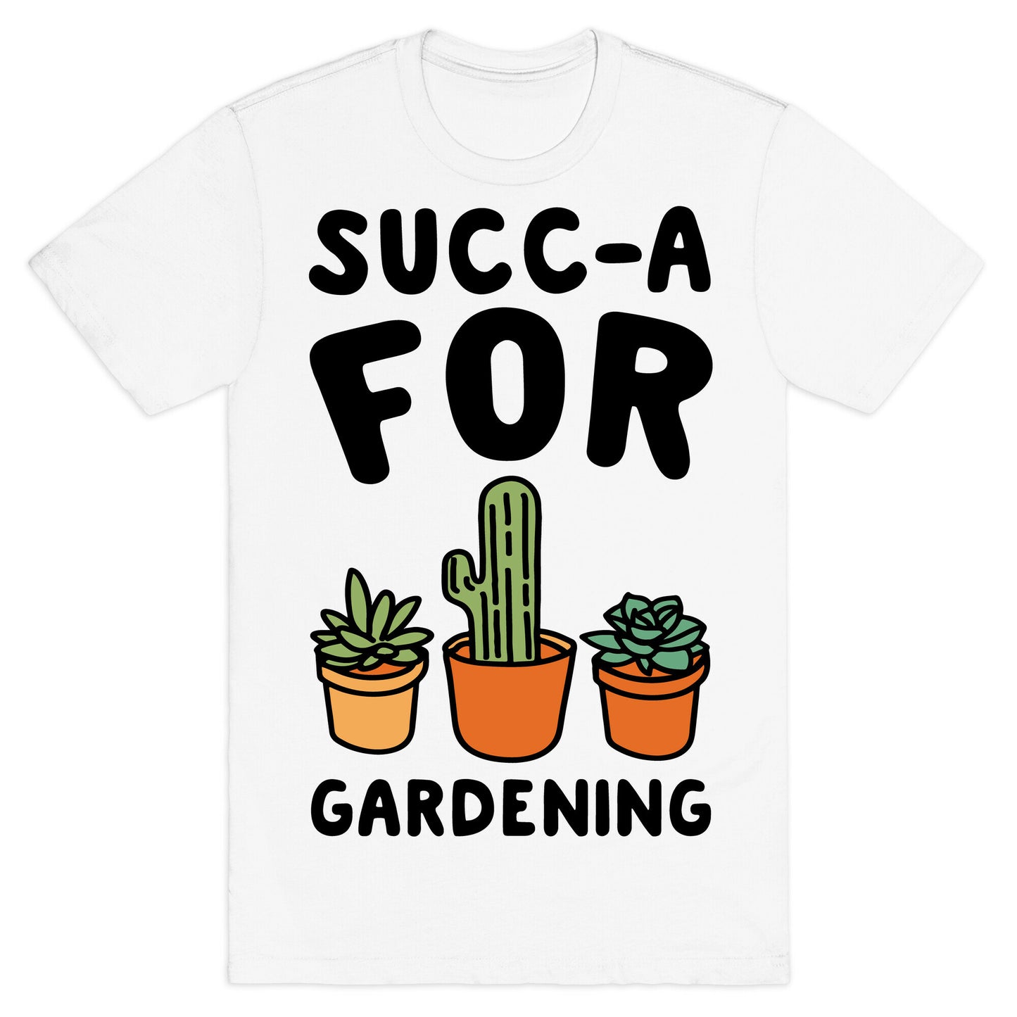 Succ-a For Plants Succulent Plant Parody T-Shirt