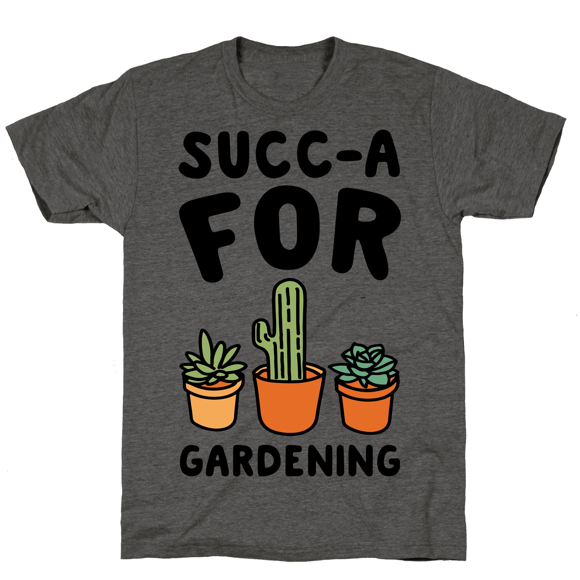 Succ-a For Plants Succulent Plant Parody Unisex Triblend Tee