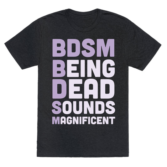 BDSM - Being Dead Sounds Magnificent Unisex Triblend Tee