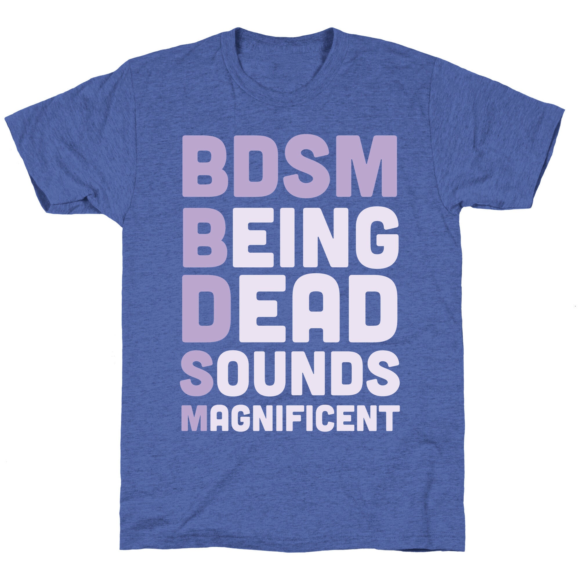 BDSM - Being Dead Sounds Magnificent Unisex Triblend Tee