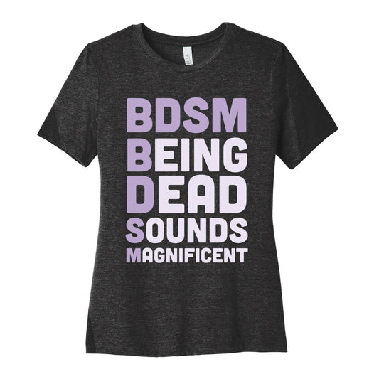 BDSM - Being Dead Sounds Magnificent Women's Cotton Tee