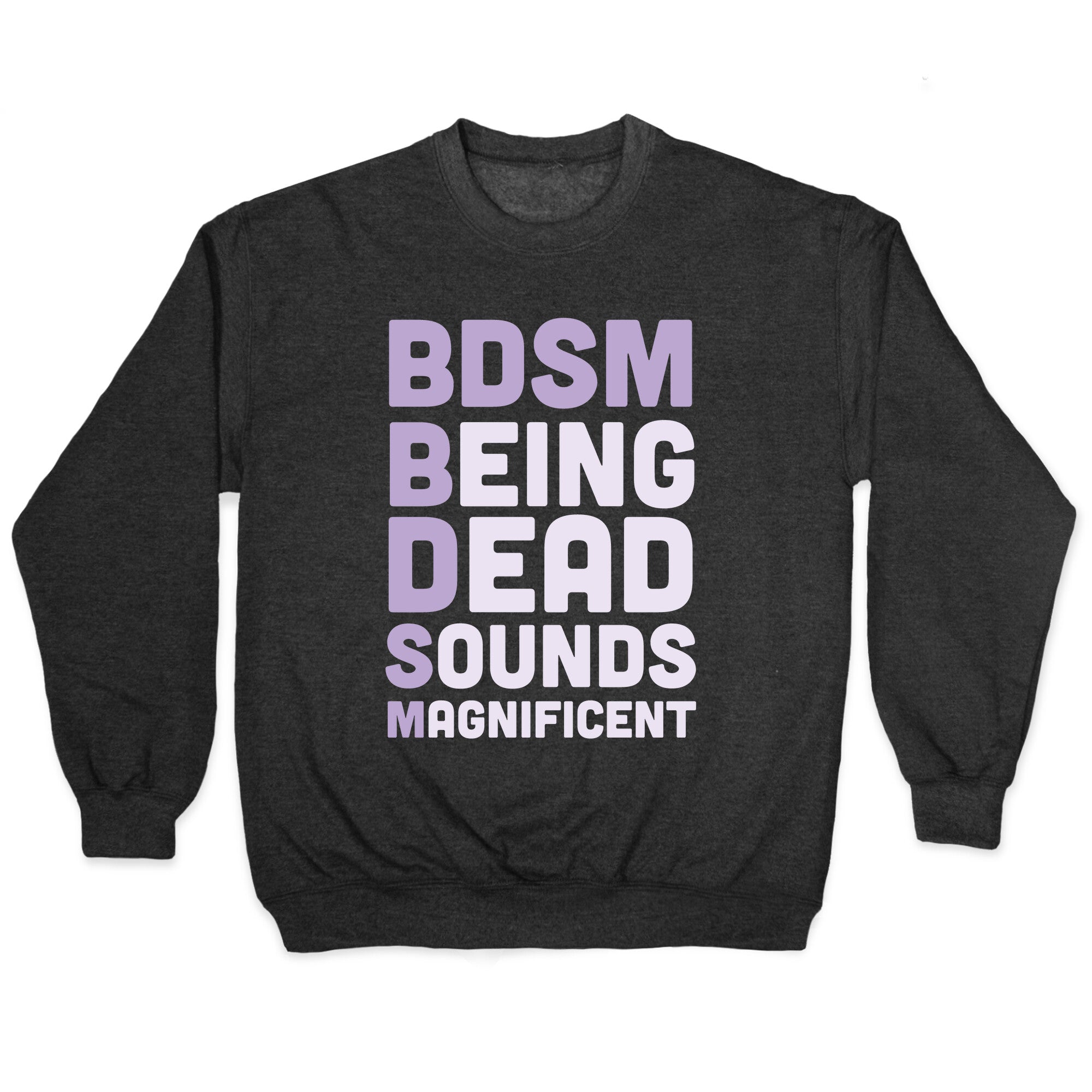 BDSM - Being Dead Sounds Magnificent Crewneck Sweatshirt