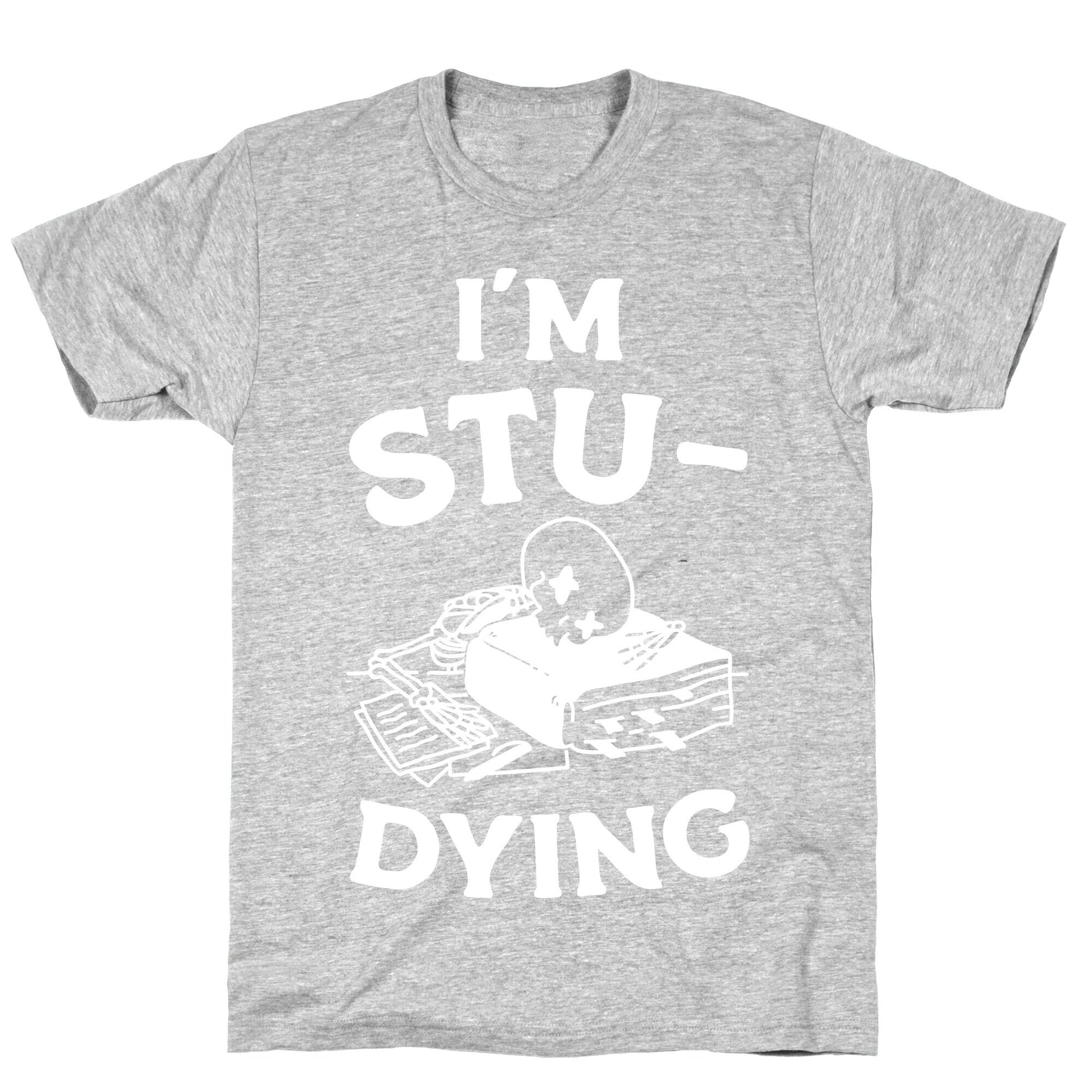 I'm Stu-DYING T-Shirt