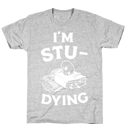 I'm Stu-DYING T-Shirt